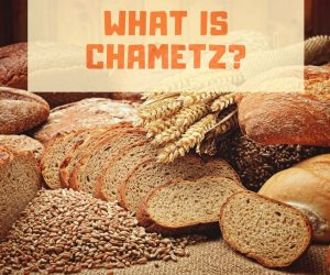 What Is Chametz?