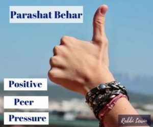 Parashat Behar- Positive Peer Pressure