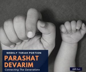 Parashat Devarim – Connecting The Next Generation