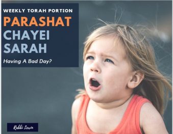 You are currently viewing Parshat Chayei Sarah So You Had A Bad Day