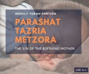 Parashat Tazria Metzora – The Sin Of The Birthing mother