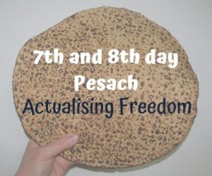 Seventh and Eighth Day Pesach – Actualising Freedom