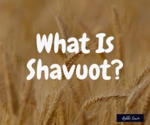 Shavuot, What Is Shavuot?